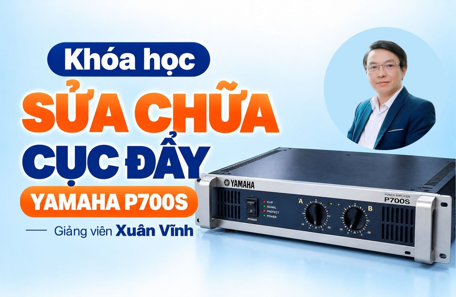 Khóa học sửa chữa cục đẩy Amply Yamaha P700S