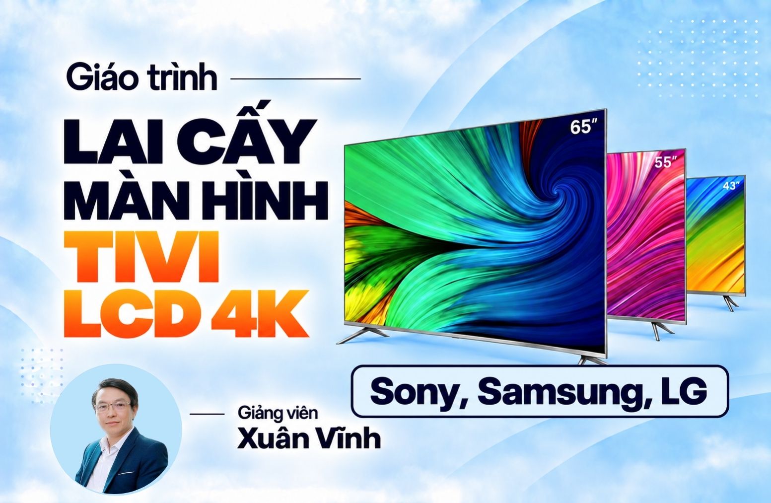 Giáo Trình Lai Cấy Màn Hình Tivi LCD 2K và 4K - Sony, LG, Samsung